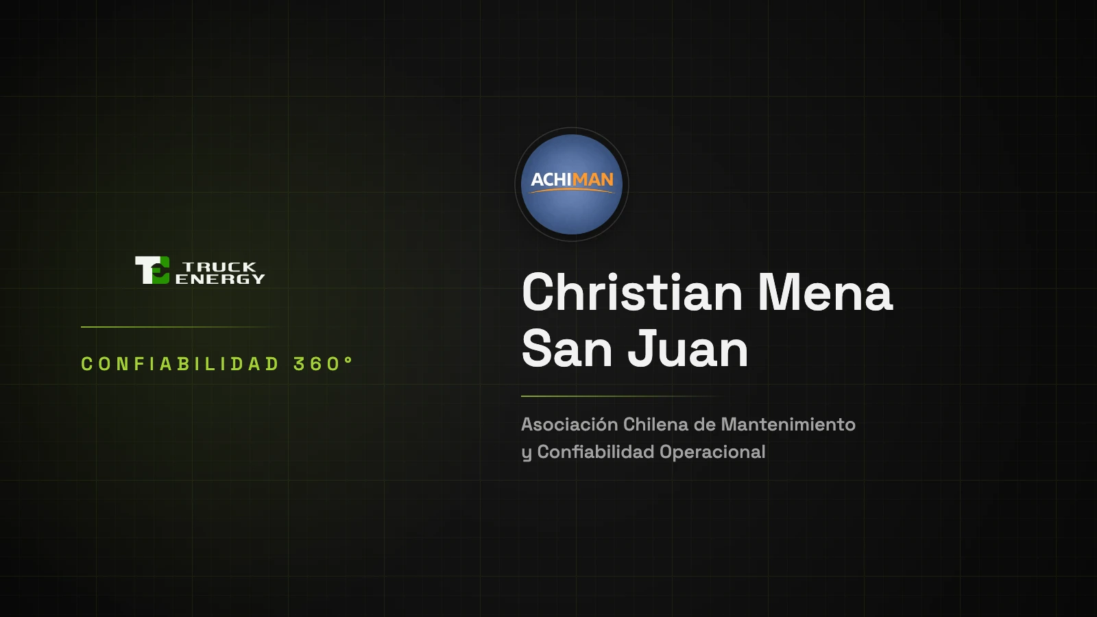 Tarjeta sobre el fondo de Truck Energy. A la izquierda, el logo de Truck Energy y Confiabilidad 360°; a la derecha, el logo circular de ACHIMAN, el nombre de Christian Mena San Juan y, bajo una línea verde, Asociación Chilena de Mantenimiento y Confiabilidad Operacional